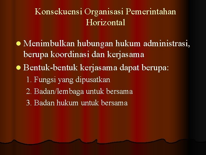 Konsekuensi Organisasi Pemerintahan Horizontal l Menimbulkan hubungan hukum administrasi, berupa koordinasi dan kerjasama l