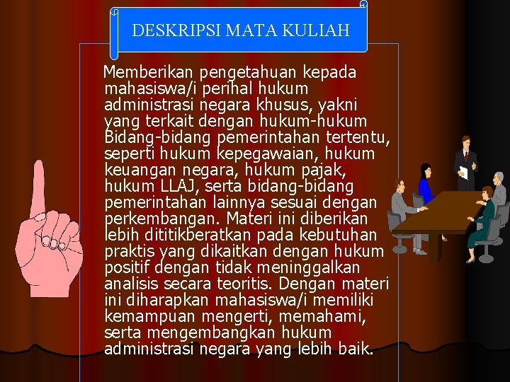 DESKRIPSI MATA KULIAH Memberikan pengetahuan kepada mahasiswa/i perihal hukum administrasi negara khusus, yakni yang