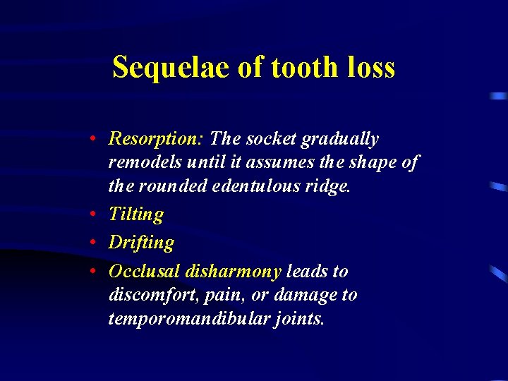 Sequelae of tooth loss • Resorption: The socket gradually remodels until it assumes the