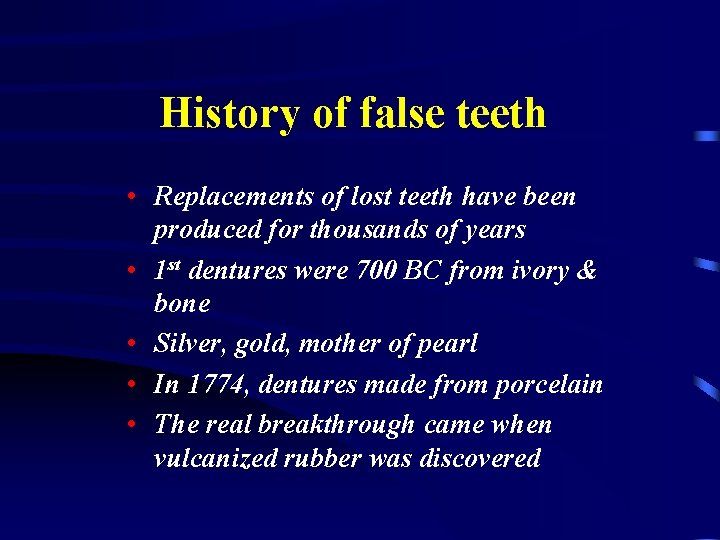 History of false teeth • Replacements of lost teeth have been produced for thousands