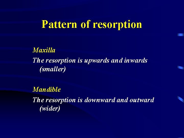 Pattern of resorption Maxilla The resorption is upwards and inwards (smaller) Mandible The resorption