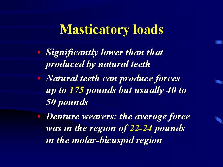 Masticatory loads • Significantly lower than that produced by natural teeth • Natural teeth