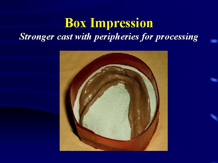 Box Impression Stronger cast with peripheries for processing 