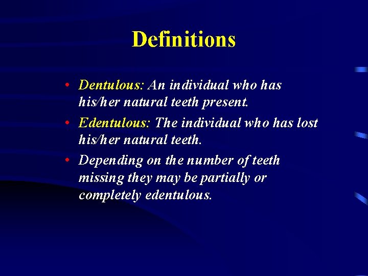 Definitions • Dentulous: An individual who has his/her natural teeth present. • Edentulous: The