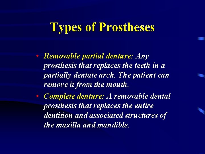 Types of Prostheses • Removable partial denture: Any prosthesis that replaces the teeth in