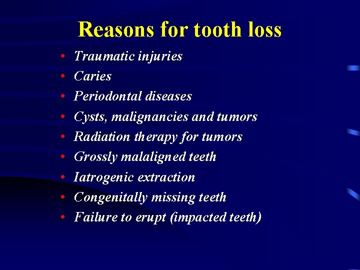 Reasons for tooth loss • • • Traumatic injuries Caries Periodontal diseases Cysts, malignancies