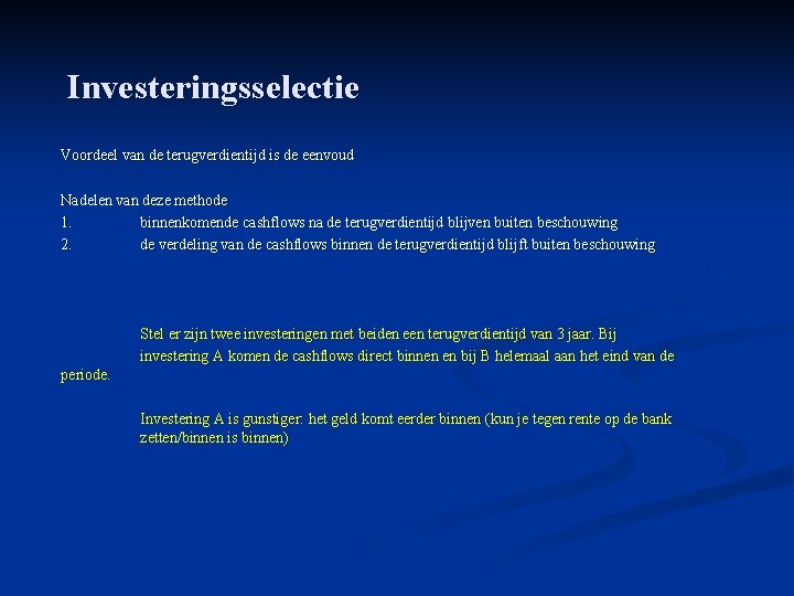 Investeringsselectie Voordeel van de terugverdientijd is de eenvoud Nadelen van deze methode 1. binnenkomende