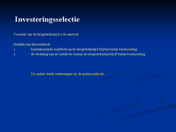 Investeringsselectie Voordeel van de terugverdientijd is de eenvoud Nadelen van deze methode 1. binnenkomende