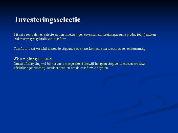 Investeringsselectie Bij het beoordelen en selecteren van investeringen (overname, uitbreiding, nieuwe productielijn) maken ondernemingen