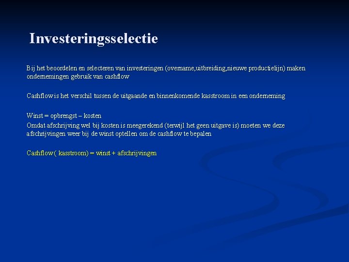 Investeringsselectie Bij het beoordelen en selecteren van investeringen (overname, uitbreiding, nieuwe productielijn) maken ondernemingen