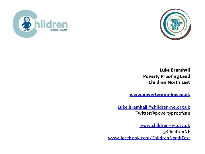 Luke Bramhall Poverty Proofing Lead Children North East www. povertyproofing. co. uk Luke. bramhall@children-ne.
