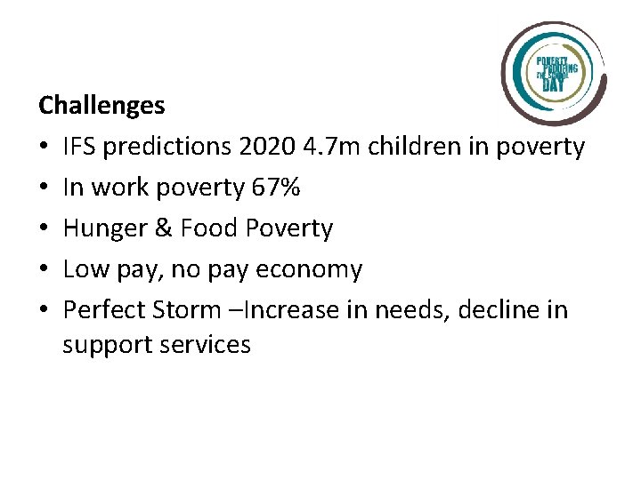 Challenges • IFS predictions 2020 4. 7 m children in poverty • In work