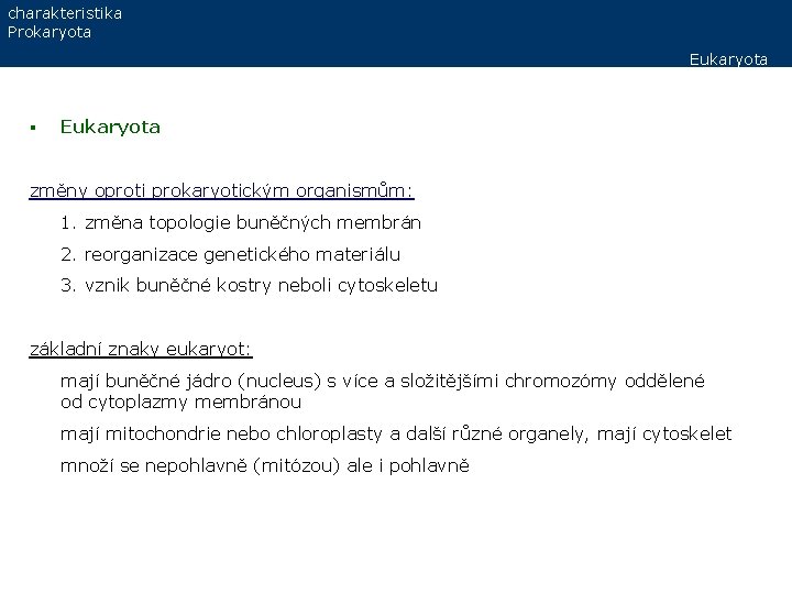 charakteristika Prokaryota Eukaryota § Eukaryota změny oproti prokaryotickým organismům: 1. změna topologie buněčných membrán