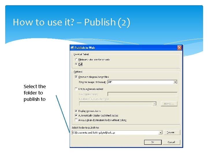 How to use it? – Publish (2) Select the folder to publish to 