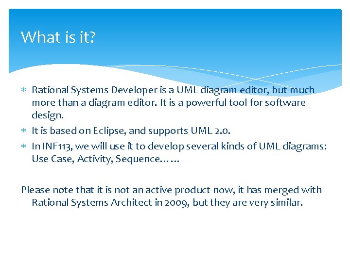 What is it? Rational Systems Developer is a UML diagram editor, but much more