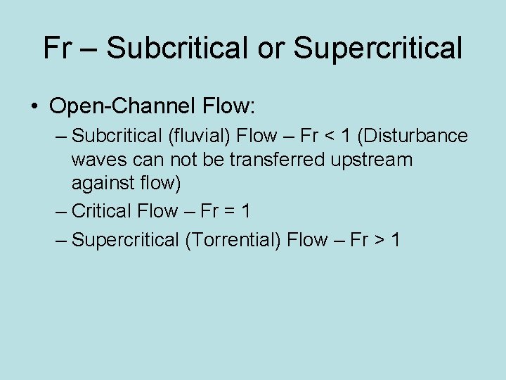 Fr – Subcritical or Supercritical • Open-Channel Flow: – Subcritical (fluvial) Flow – Fr