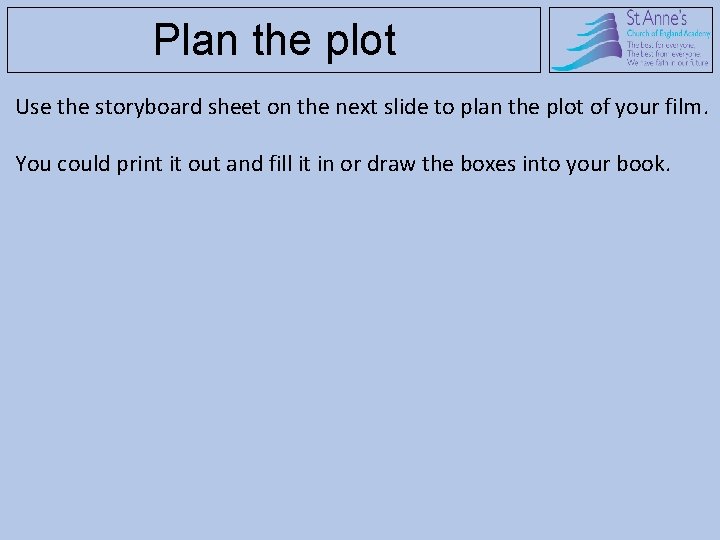 Plan the plot Use the storyboard sheet on the next slide to plan the