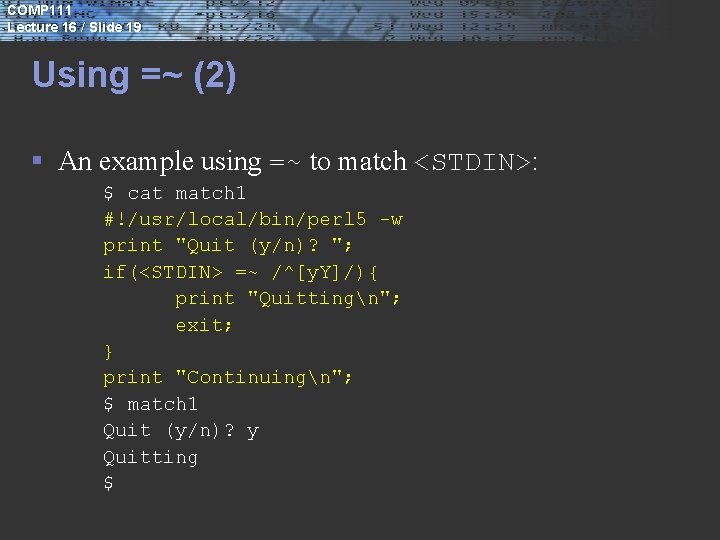 COMP 111 Lecture 16 / Slide 19 Using =~ (2) § An example using