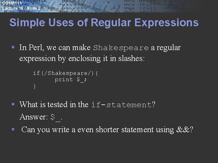 COMP 111 Lecture 16 / Slide 2 Simple Uses of Regular Expressions § In
