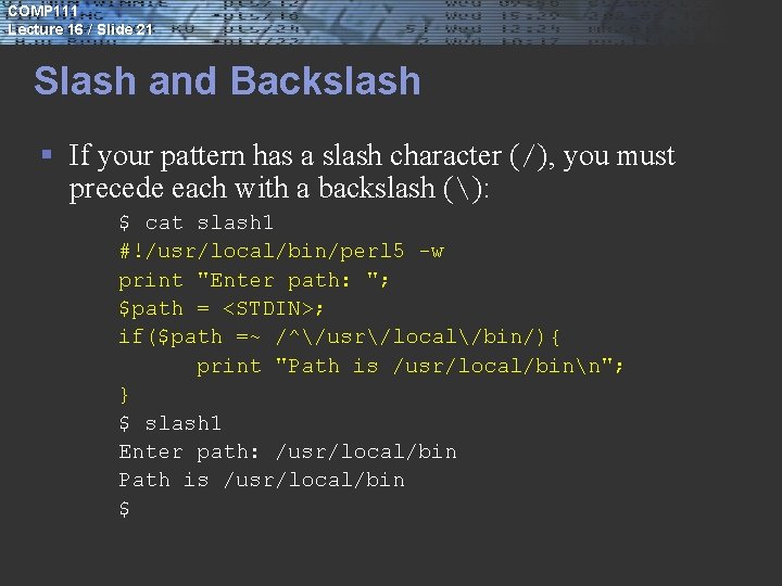 COMP 111 Lecture 16 / Slide 21 Slash and Backslash § If your pattern