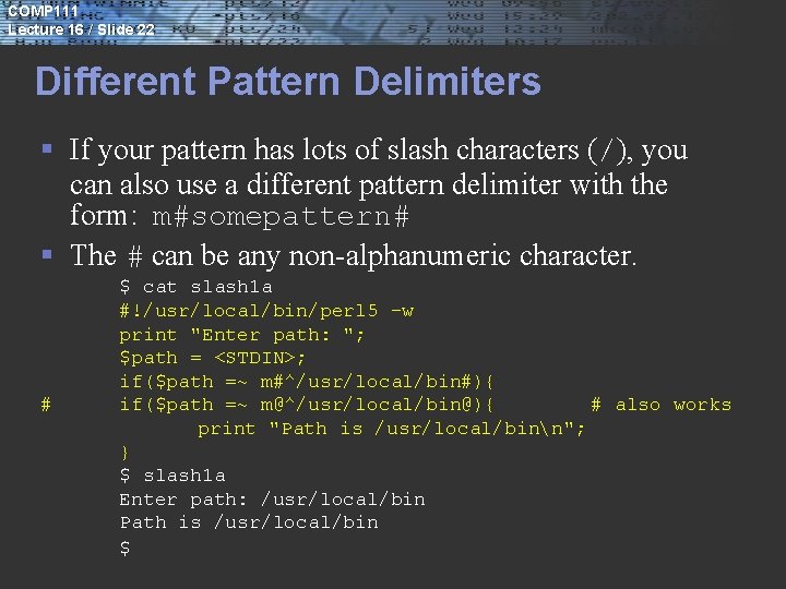 COMP 111 Lecture 16 / Slide 22 Different Pattern Delimiters § If your pattern