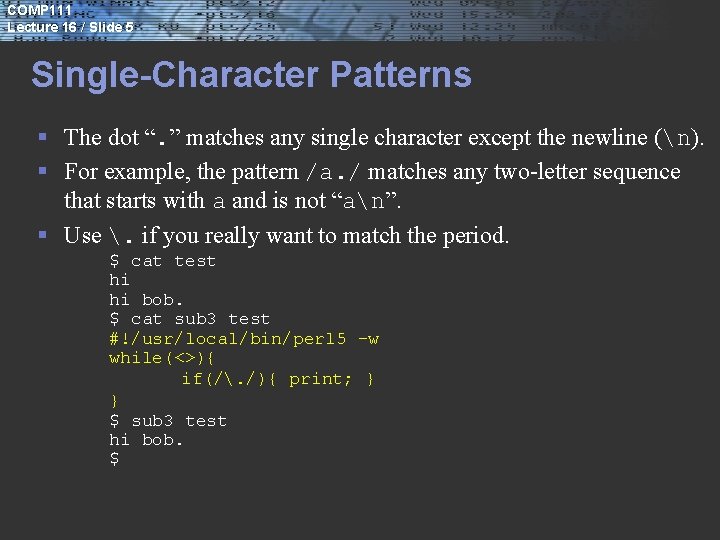 COMP 111 Lecture 16 / Slide 5 Single-Character Patterns § The dot “. ”