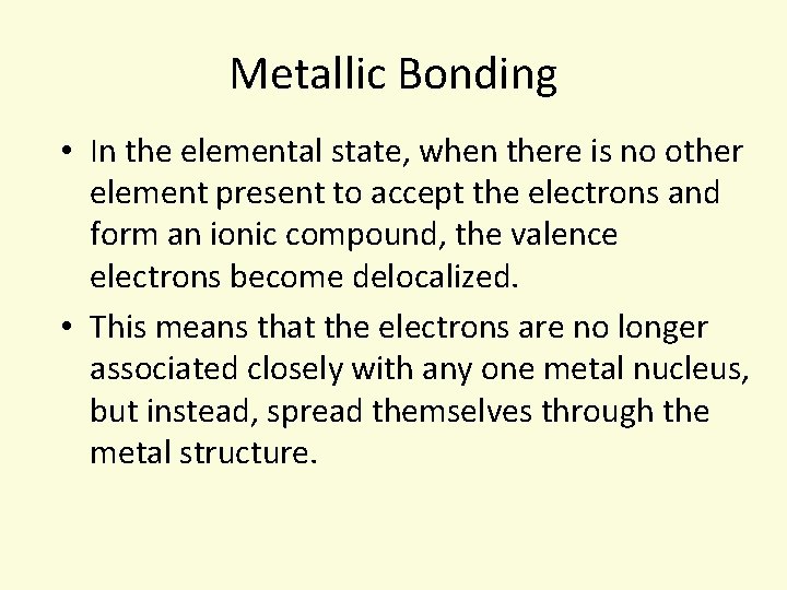 Metallic Bonding • In the elemental state, when there is no other element present