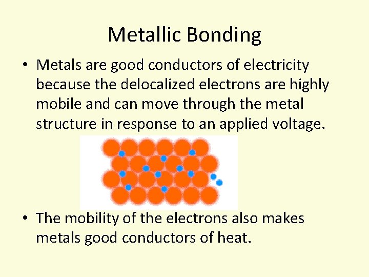 Metallic Bonding • Metals are good conductors of electricity because the delocalized electrons are