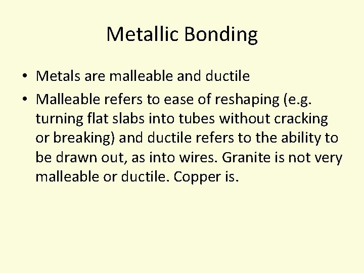 Metallic Bonding • Metals are malleable and ductile • Malleable refers to ease of