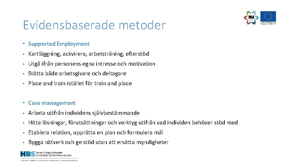 Evidensbaserade metoder • Supported Employment - Kartläggning, ackvirera, arbetsträning, efterstöd - Utgå ifrån personens