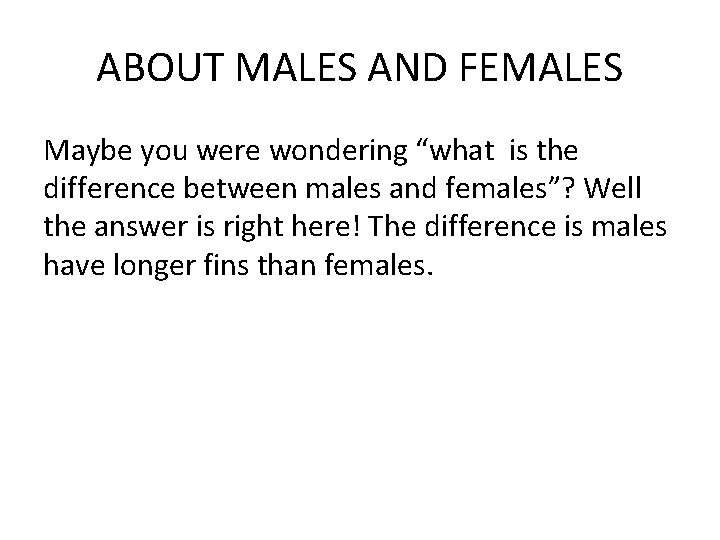 ABOUT MALES AND FEMALES Maybe you were wondering “what is the difference between males