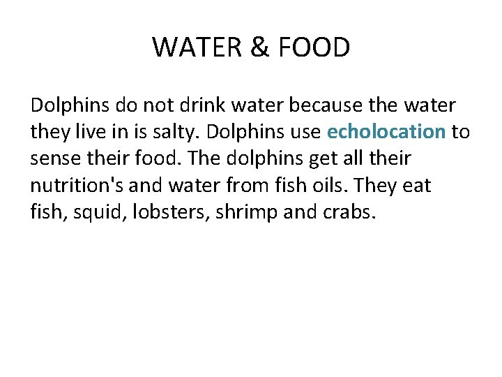 WATER & FOOD Dolphins do not drink water because the water they live in