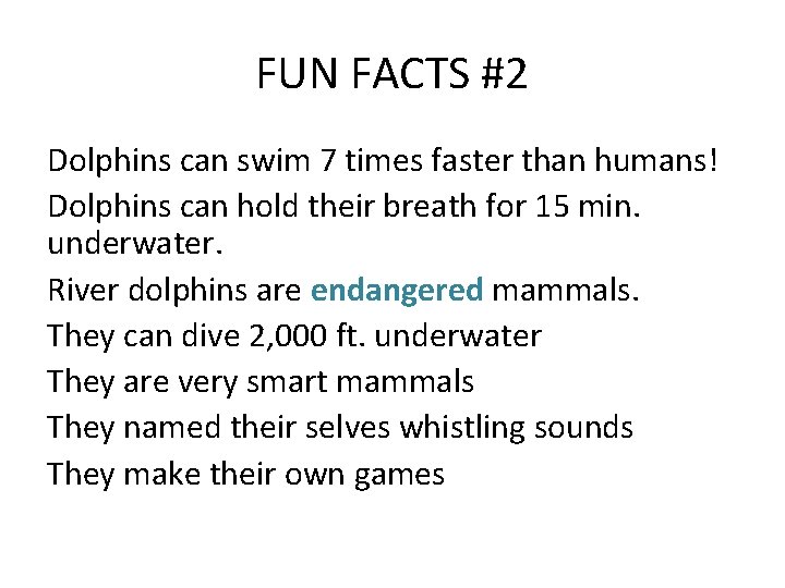 FUN FACTS #2 Dolphins can swim 7 times faster than humans! Dolphins can hold