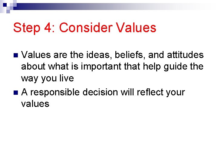 Step 4: Consider Values are the ideas, beliefs, and attitudes about what is important