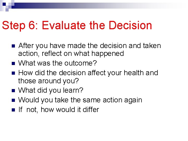 Step 6: Evaluate the Decision n n n After you have made the decision