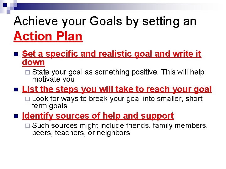 Achieve your Goals by setting an Action Plan n Set a specific and realistic