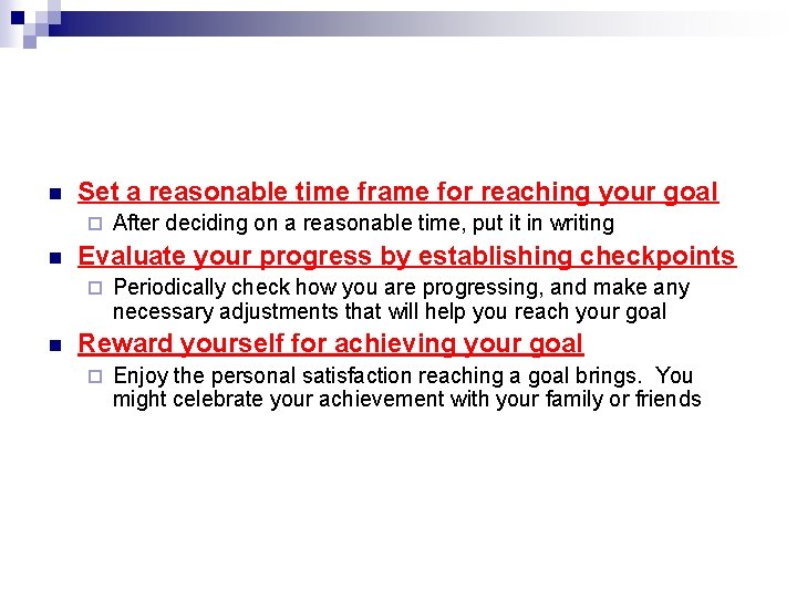 n Set a reasonable time frame for reaching your goal ¨ n Evaluate your
