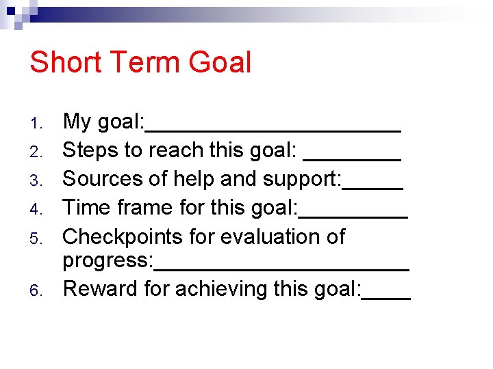 Short Term Goal 1. 2. 3. 4. 5. 6. My goal: ___________ Steps to