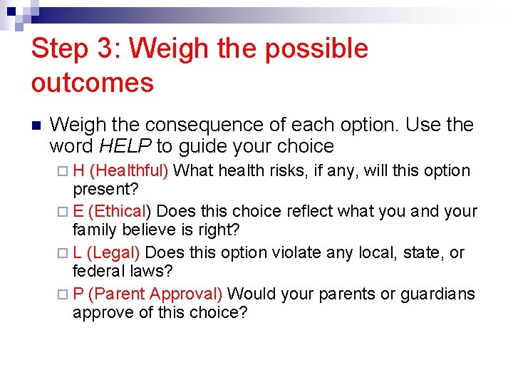 Step 3: Weigh the possible outcomes n Weigh the consequence of each option. Use