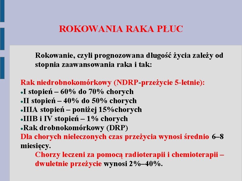 ROKOWANIA RAKA PŁUC Rokowanie, czyli prognozowana długość życia zależy od stopnia zaawansowania raka i