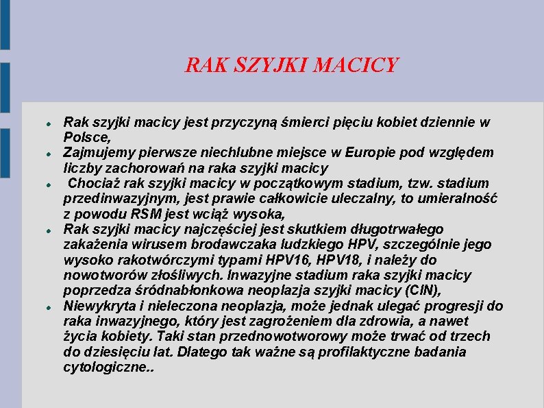 RAK SZYJKI MACICY Rak szyjki macicy jest przyczyną śmierci pięciu kobiet dziennie w Polsce,