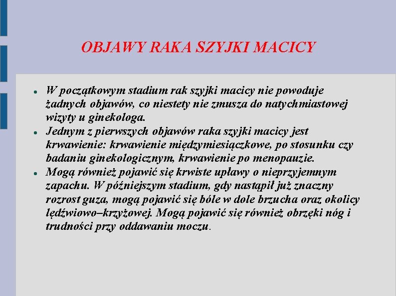OBJAWY RAKA SZYJKI MACICY W początkowym stadium rak szyjki macicy nie powoduje żadnych objawów,