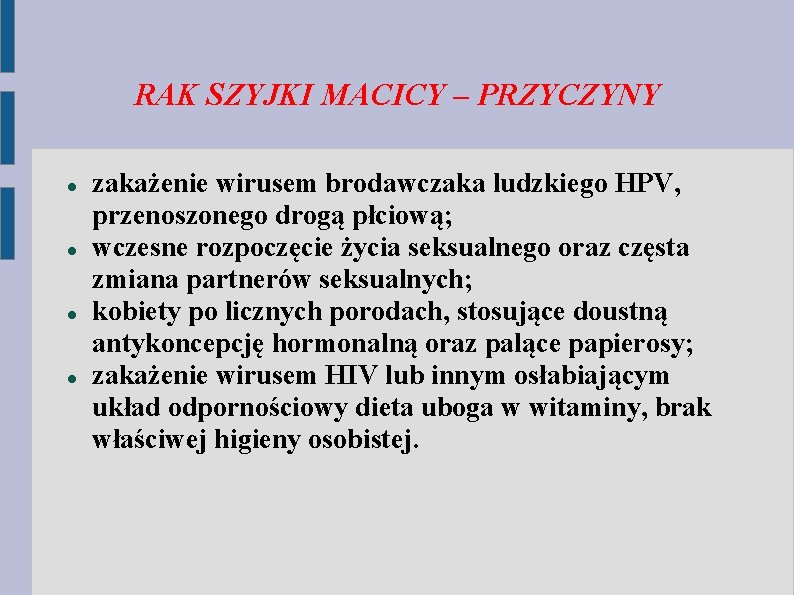 RAK SZYJKI MACICY – PRZYCZYNY zakażenie wirusem brodawczaka ludzkiego HPV, przenoszonego drogą płciową; wczesne