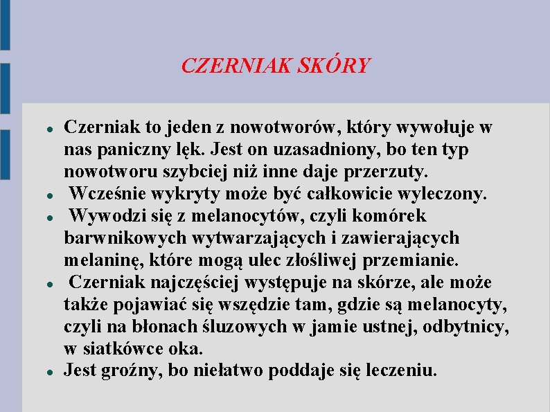 CZERNIAK SKÓRY Czerniak to jeden z nowotworów, który wywołuje w nas paniczny lęk. Jest