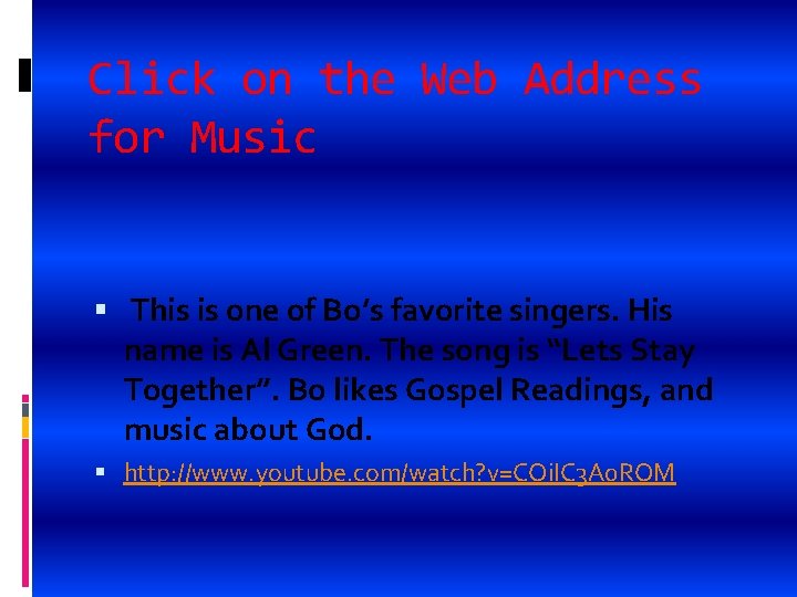 Click on the Web Address for Music This is one of Bo’s favorite singers.