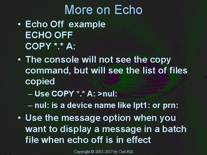 More on Echo • Echo Off example ECHO OFF COPY *. * A: •
