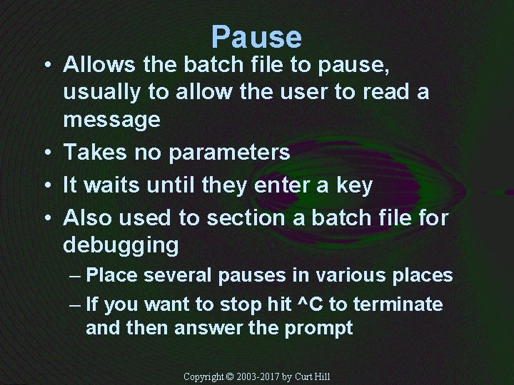 Pause • Allows the batch file to pause, usually to allow the user to