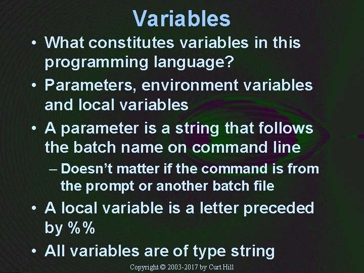 Variables • What constitutes variables in this programming language? • Parameters, environment variables and