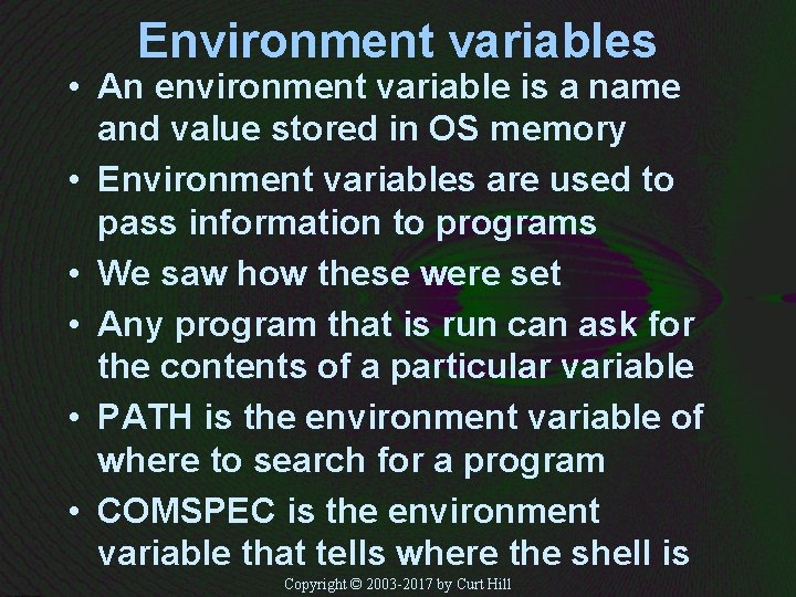 Environment variables • An environment variable is a name and value stored in OS