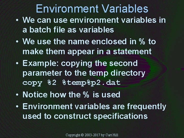 Environment Variables • We can use environment variables in a batch file as variables